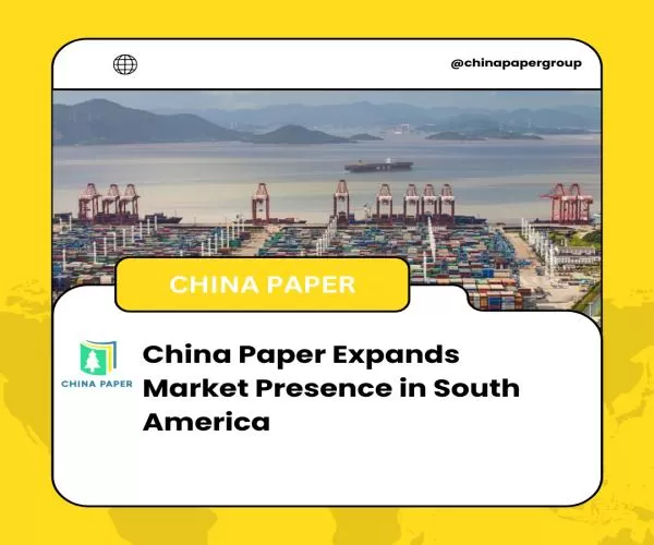 China Paper Expands Market Presence in South America