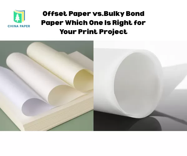 Offset Paper vs.Bulky Bond Paper Which One Is Right for Your Print Project