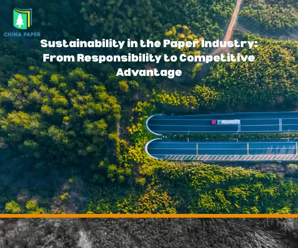Sustainability in the Paper Industry: From Responsibility to Competitive Advantage