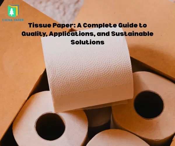 Tissue Paper: A Complete Guide to Quality, Applications, and Sustainable Solutions