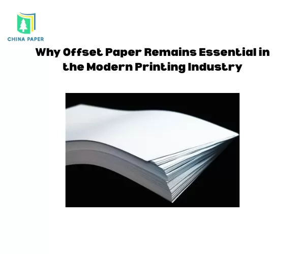 Why Offset Paper Remains Essential in the Modern Printing Industry