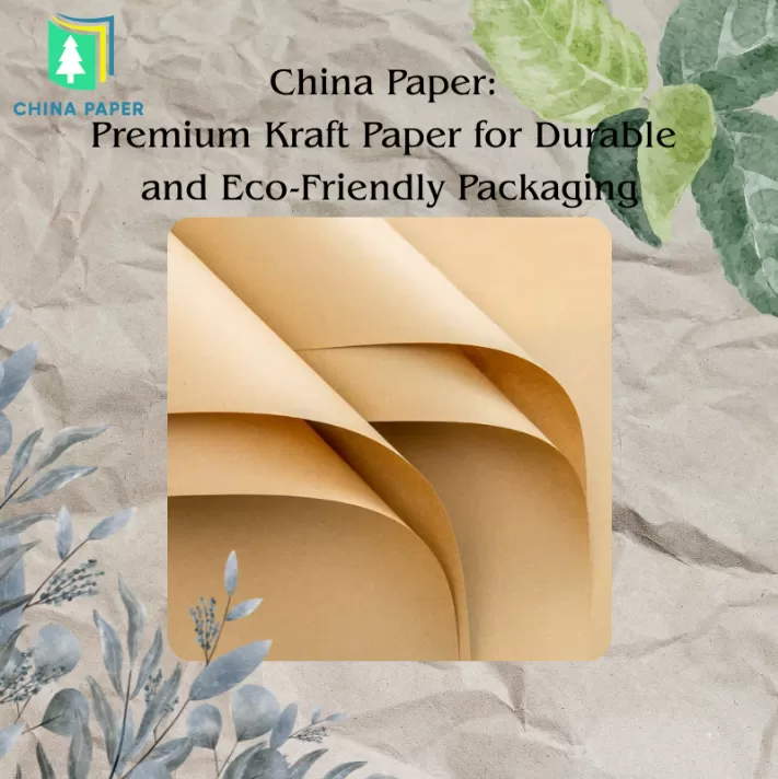 China Paper: Premium Kraft Paper for Durable and Eco-Friendly Packaging